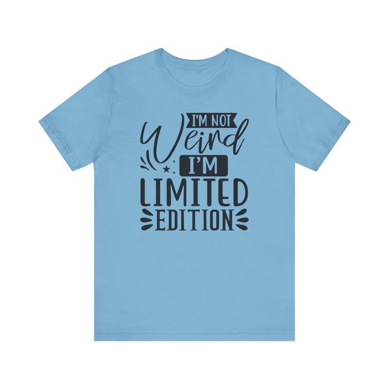 I'm Not Weird I'm Limited Edition Unisex Jersey Short Sleeve Tee