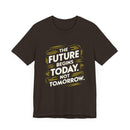 The Future Begins Today Not Tomorrow Unisex Jersey Short Sleeve Tee