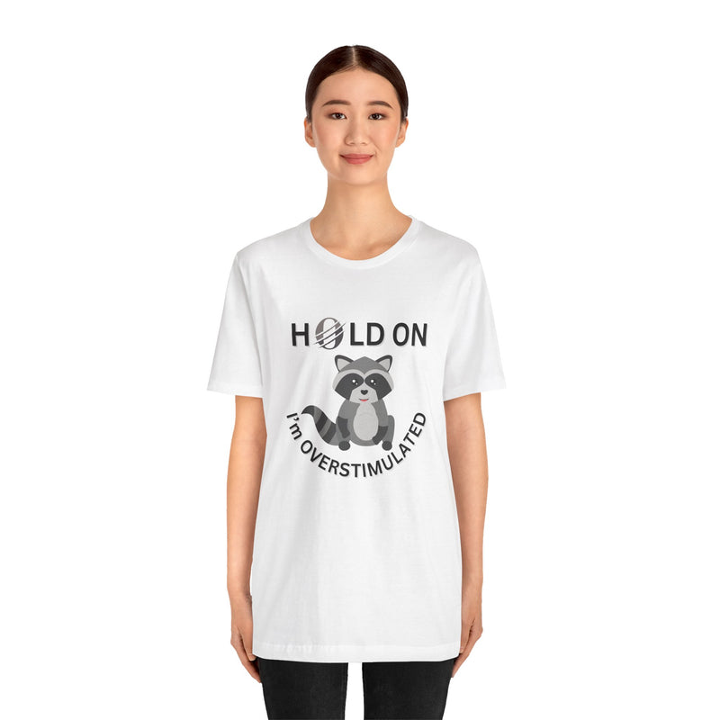 Hold on I'm Overstimulated Unisex Jersey Short Sleeve Tee