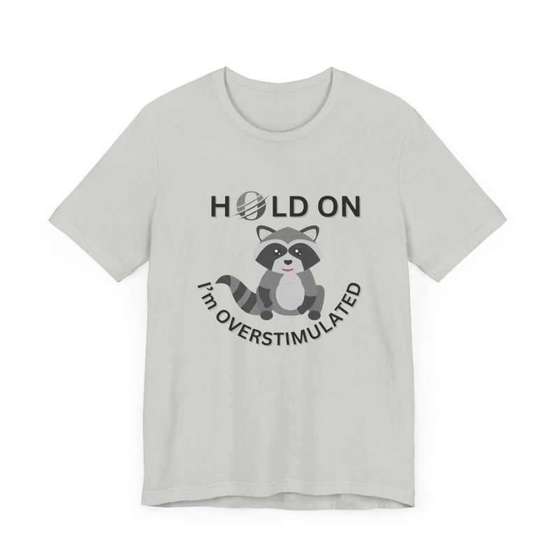 Hold on I'm Overstimulated Unisex Jersey Short Sleeve Tee