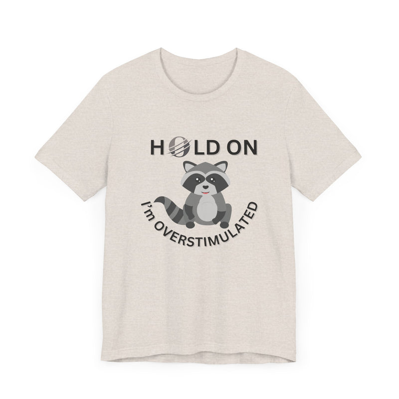 Hold on I'm Overstimulated Unisex Jersey Short Sleeve Tee
