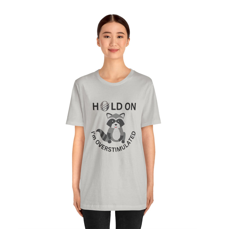 Hold on I'm Overstimulated Unisex Jersey Short Sleeve Tee