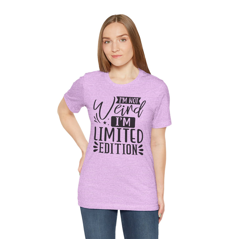 I'm Not Weird I'm Limited Edition Unisex Jersey Short Sleeve Tee