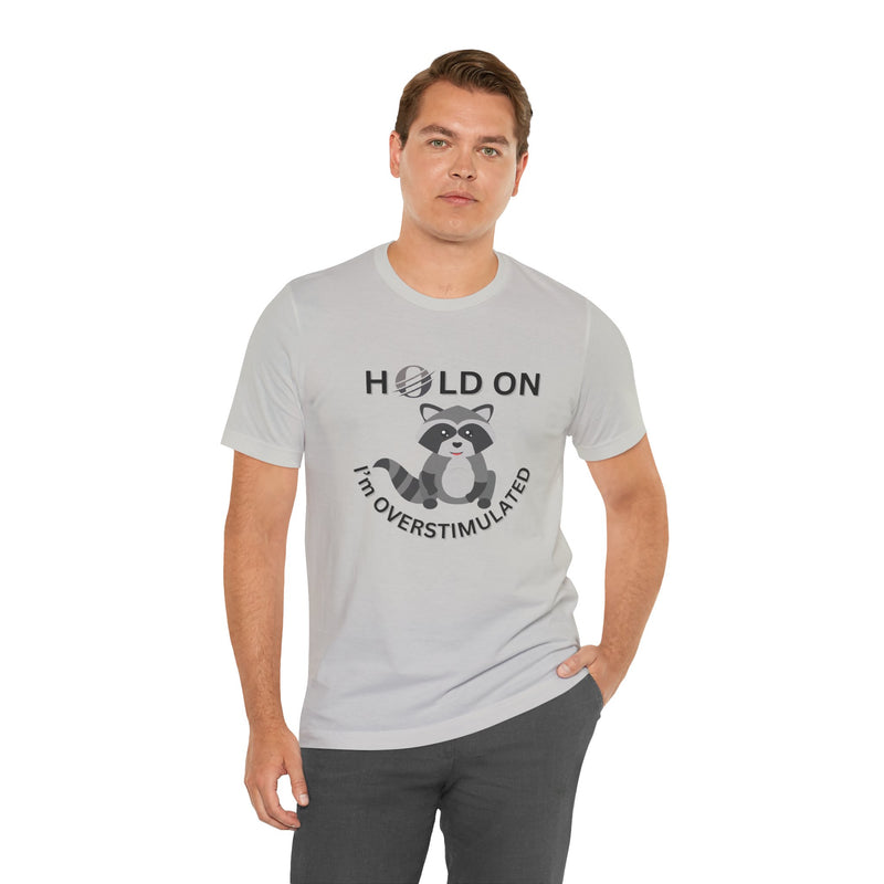 Hold on I'm Overstimulated Unisex Jersey Short Sleeve Tee