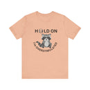 Hold on I'm Overstimulated Unisex Jersey Short Sleeve Tee