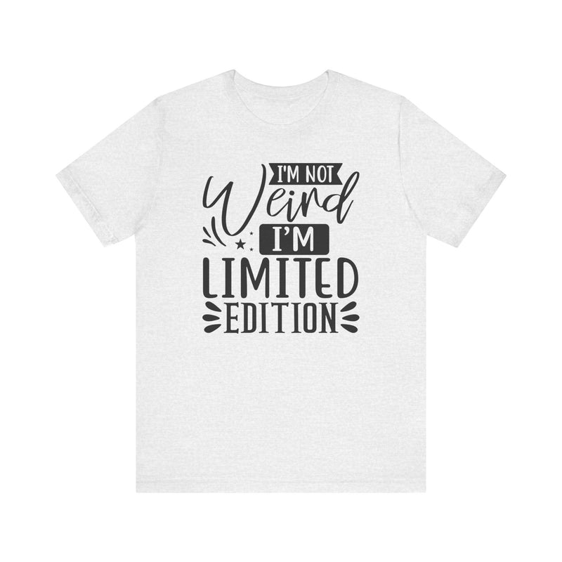 I'm Not Weird I'm Limited Edition Unisex Jersey Short Sleeve Tee