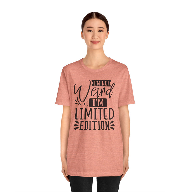 I'm Not Weird I'm Limited Edition Unisex Jersey Short Sleeve Tee