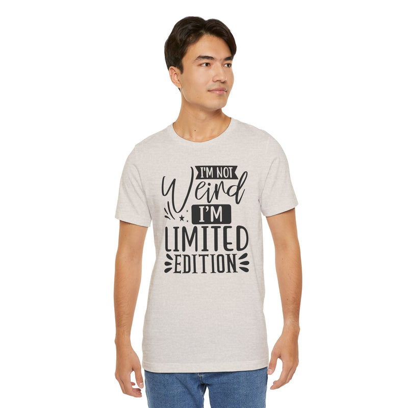 I'm Not Weird I'm Limited Edition Unisex Jersey Short Sleeve Tee