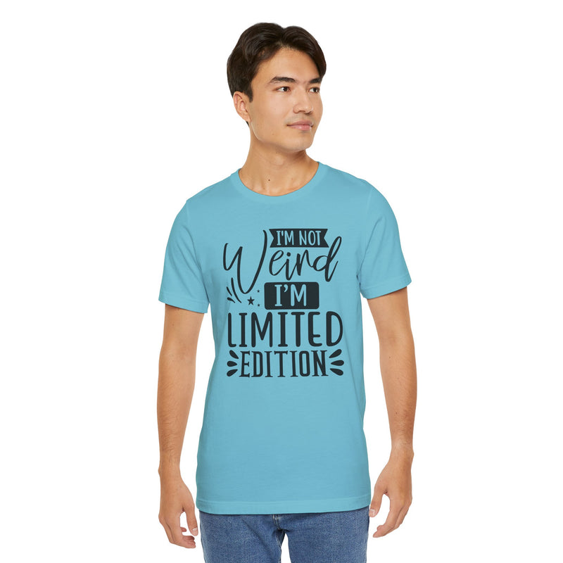 I'm Not Weird I'm Limited Edition Unisex Jersey Short Sleeve Tee