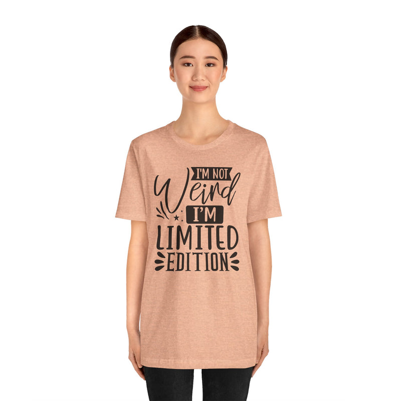 I'm Not Weird I'm Limited Edition Unisex Jersey Short Sleeve Tee