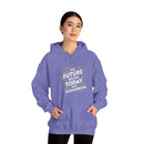 The Future Begins Today Not Tomorrow Unisex Heavy Blend™ Hooded Sweatshirt