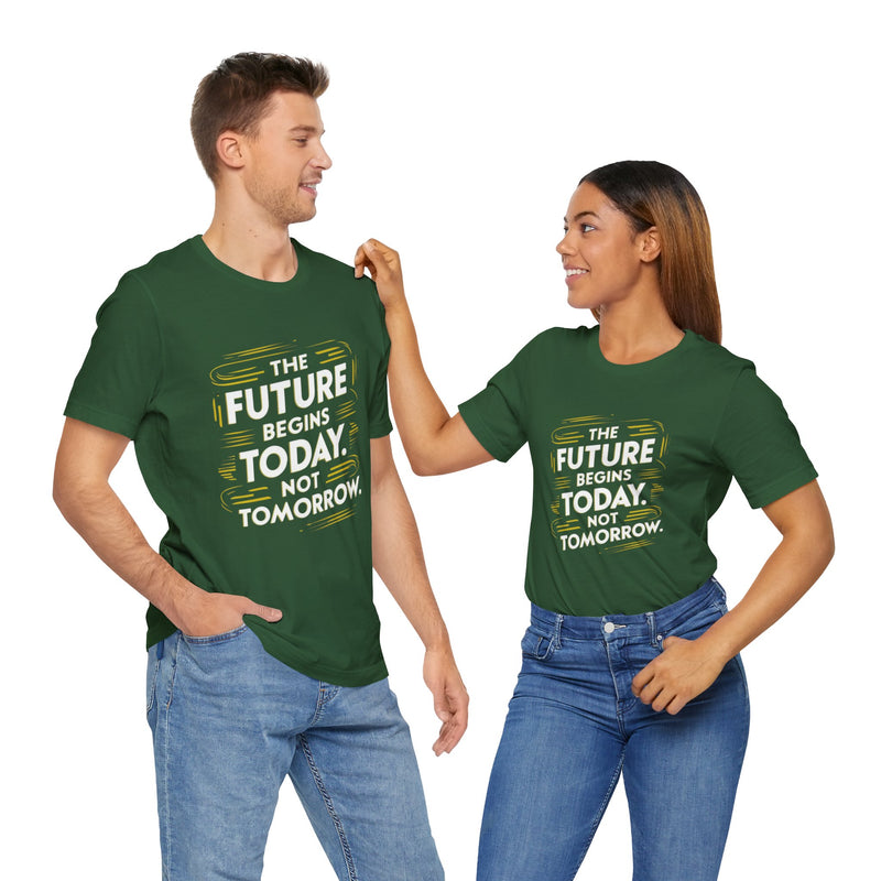 The Future Begins Today Not Tomorrow Unisex Jersey Short Sleeve Tee