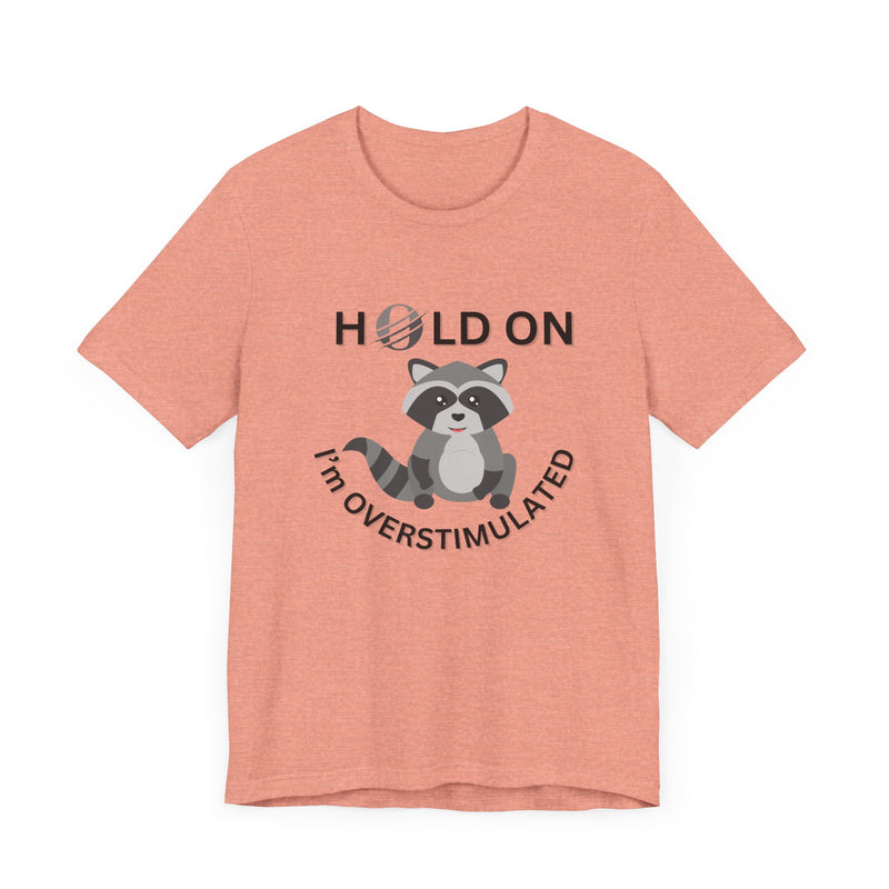 Hold on I'm Overstimulated Unisex Jersey Short Sleeve Tee