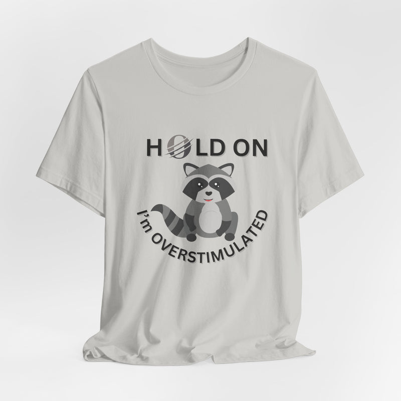Hold on I'm Overstimulated Unisex Jersey Short Sleeve Tee