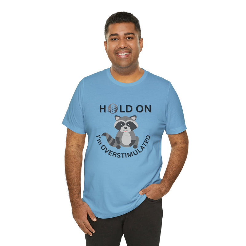 Hold on I'm Overstimulated Unisex Jersey Short Sleeve Tee