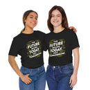 The Future Begins Today Not Tomorrow Unisex Jersey Short Sleeve Tee