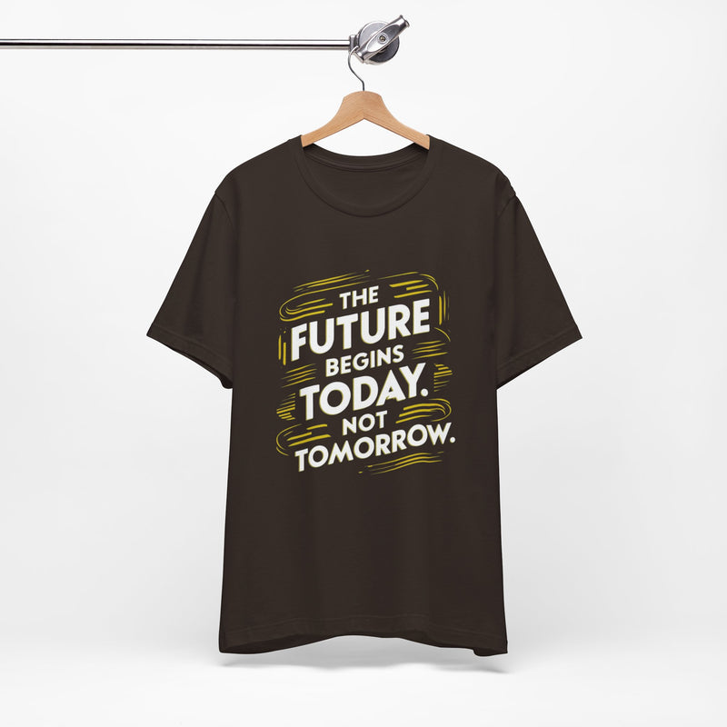 The Future Begins Today Not Tomorrow Unisex Jersey Short Sleeve Tee