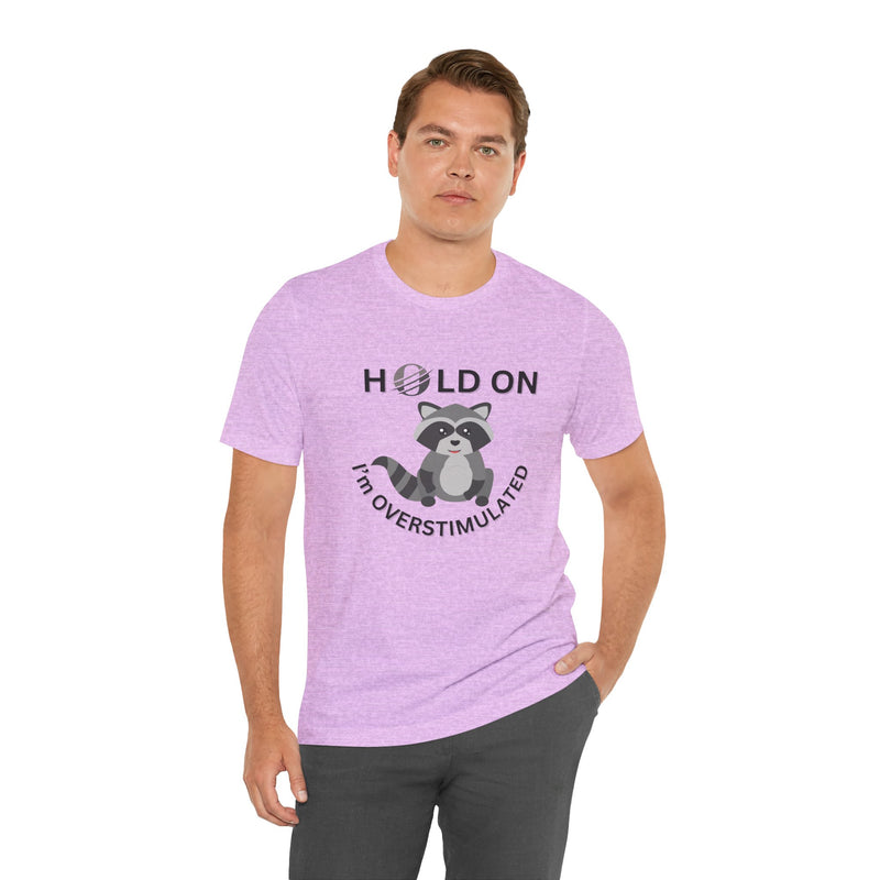 Hold on I'm Overstimulated Unisex Jersey Short Sleeve Tee