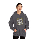 The Future Begins Today Not Tomorrow Unisex Heavy Blend™ Hooded Sweatshirt