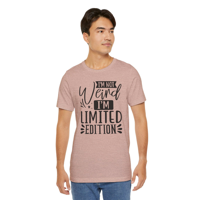 I'm Not Weird I'm Limited Edition Unisex Jersey Short Sleeve Tee