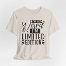 I'm Not Weird I'm Limited Edition Unisex Jersey Short Sleeve Tee