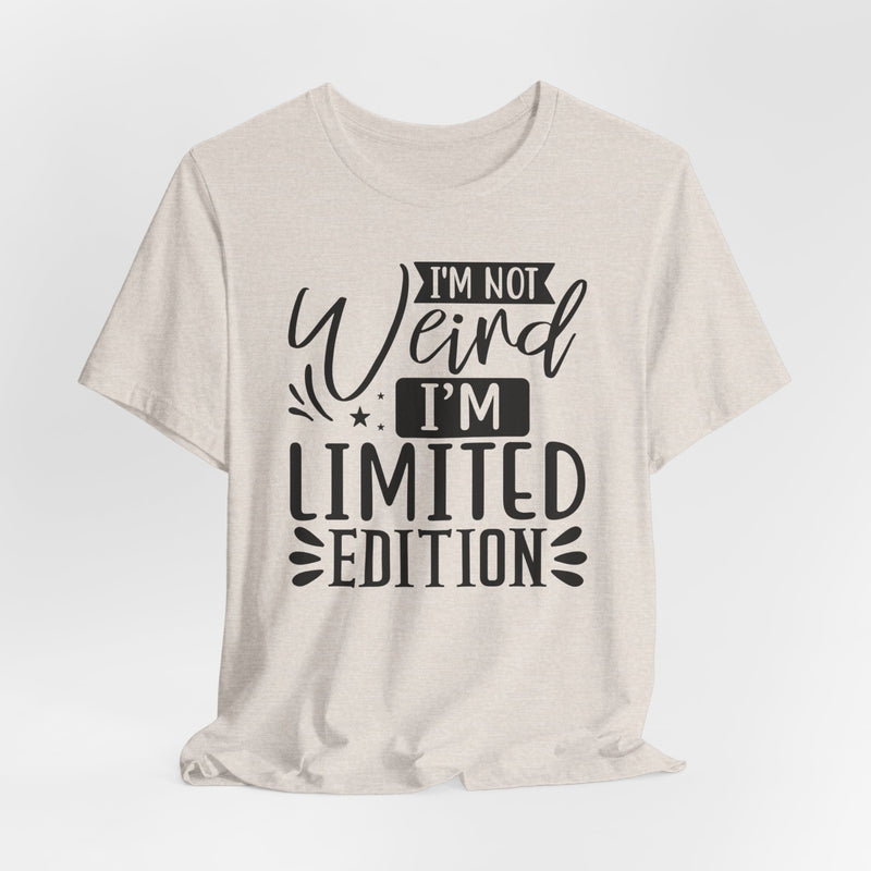 I'm Not Weird I'm Limited Edition Unisex Jersey Short Sleeve Tee