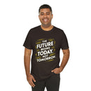 The Future Begins Today Not Tomorrow Unisex Jersey Short Sleeve Tee