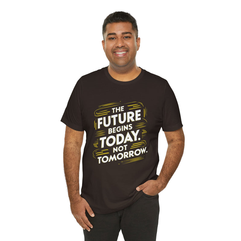 The Future Begins Today Not Tomorrow Unisex Jersey Short Sleeve Tee