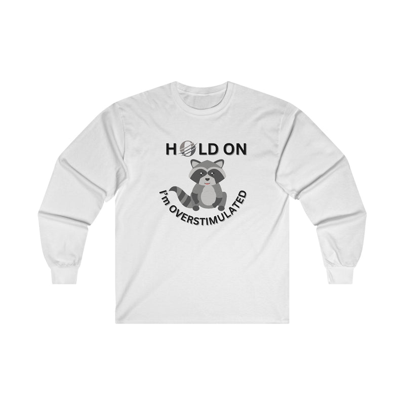 Hold On I'm Overstimulated Unisex Ultra Cotton Long Sleeve Tee