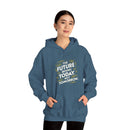 The Future Begins Today Not Tomorrow Unisex Heavy Blend™ Hooded Sweatshirt