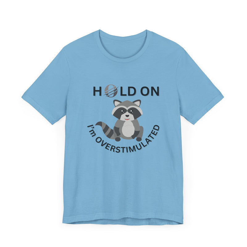 Hold on I'm Overstimulated Unisex Jersey Short Sleeve Tee