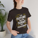 The Future Begins Today Not Tomorrow Unisex Jersey Short Sleeve Tee