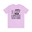 I'm Not Weird I'm Limited Edition Unisex Jersey Short Sleeve Tee