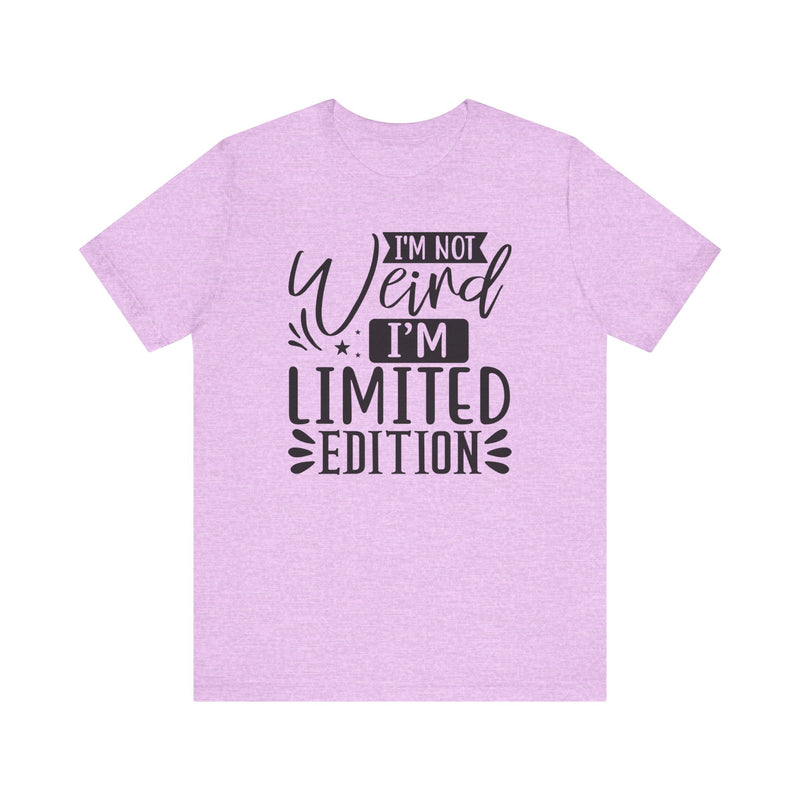I'm Not Weird I'm Limited Edition Unisex Jersey Short Sleeve Tee