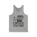 I'm Not Weird I'm Limited Edition Unisex Jersey Tank