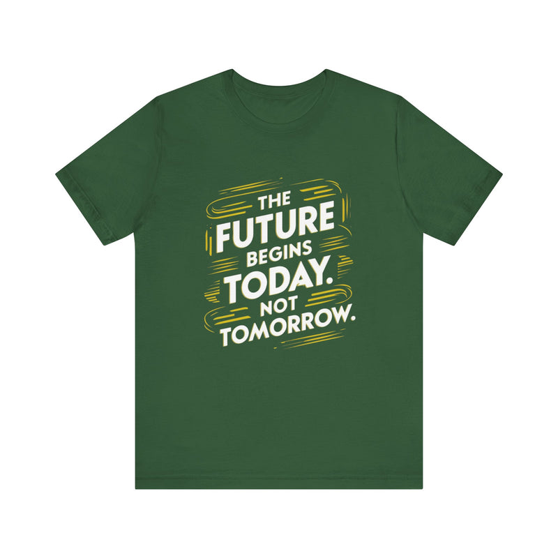The Future Begins Today Not Tomorrow Unisex Jersey Short Sleeve Tee