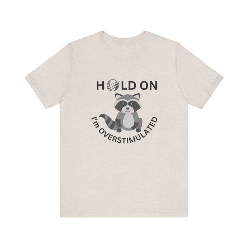 Hold on I'm Overstimulated Unisex Jersey Short Sleeve Tee