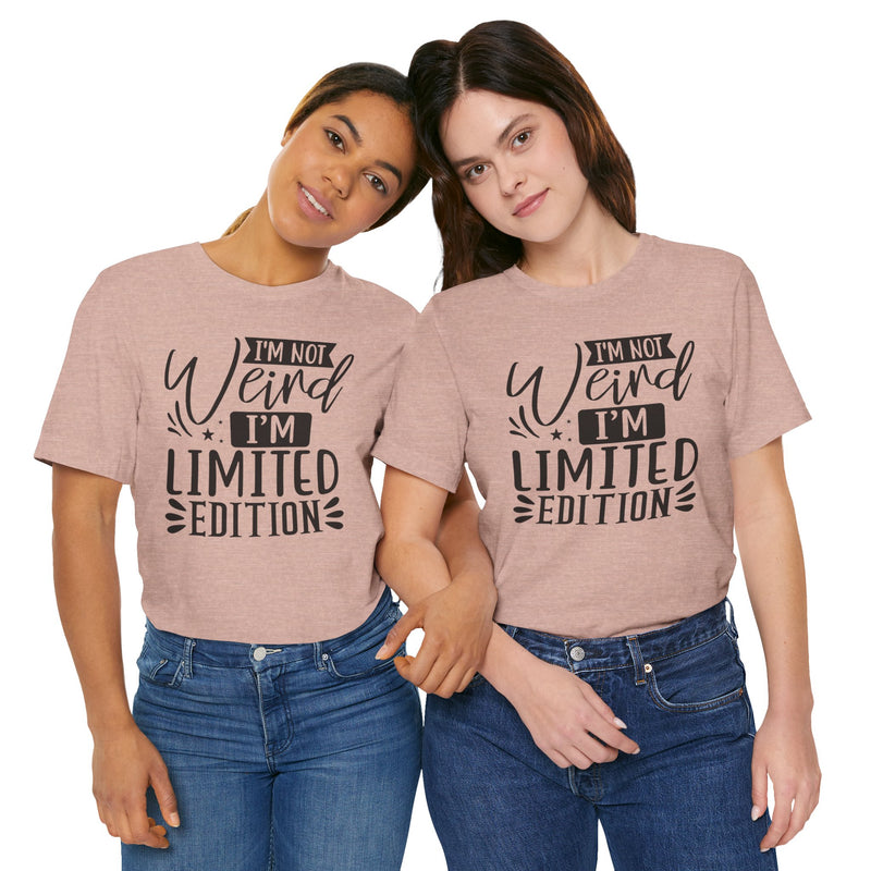 I'm Not Weird I'm Limited Edition Unisex Jersey Short Sleeve Tee