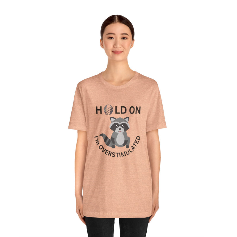Hold on I'm Overstimulated Unisex Jersey Short Sleeve Tee