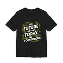The Future Begins Today Not Tomorrow Unisex Jersey Short Sleeve Tee