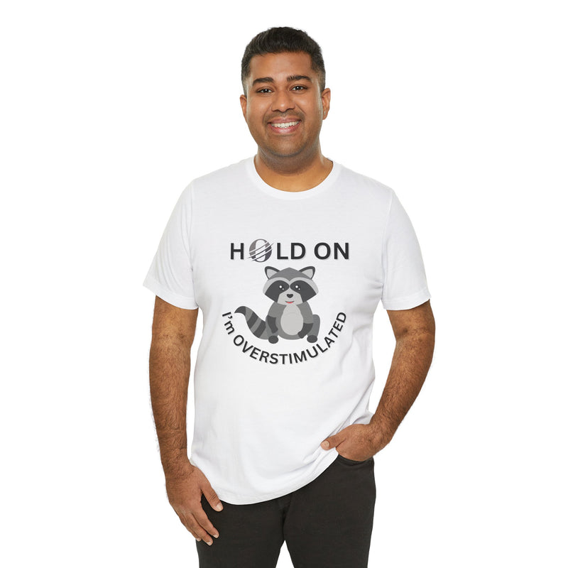 Hold on I'm Overstimulated Unisex Jersey Short Sleeve Tee