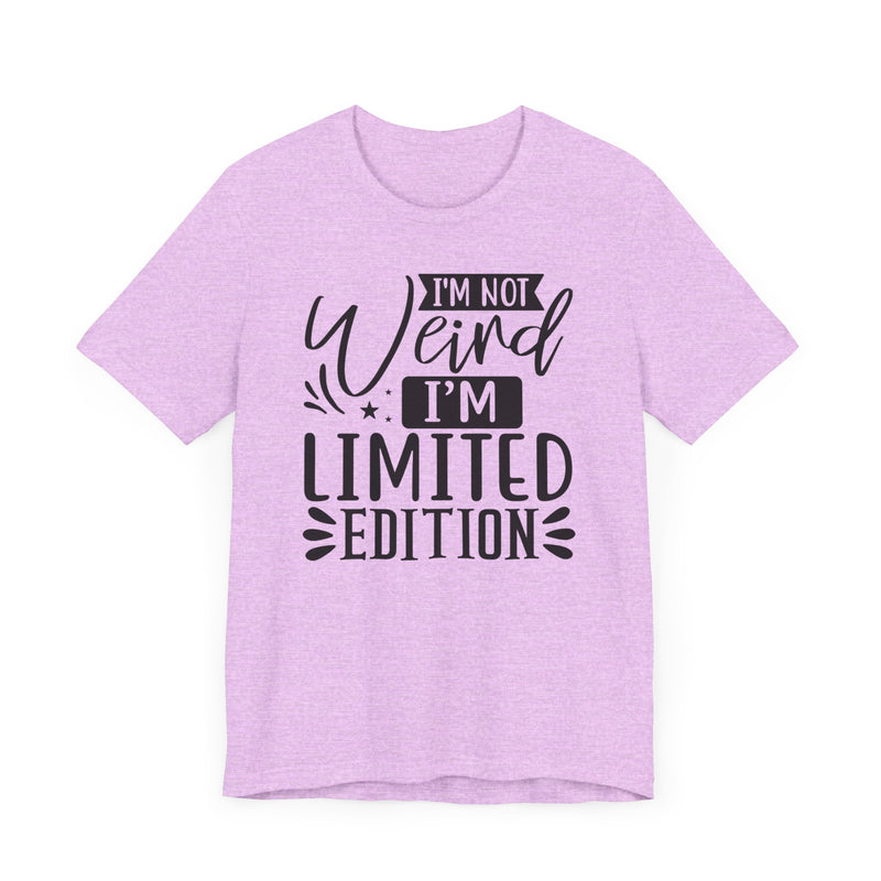 I'm Not Weird I'm Limited Edition Unisex Jersey Short Sleeve Tee