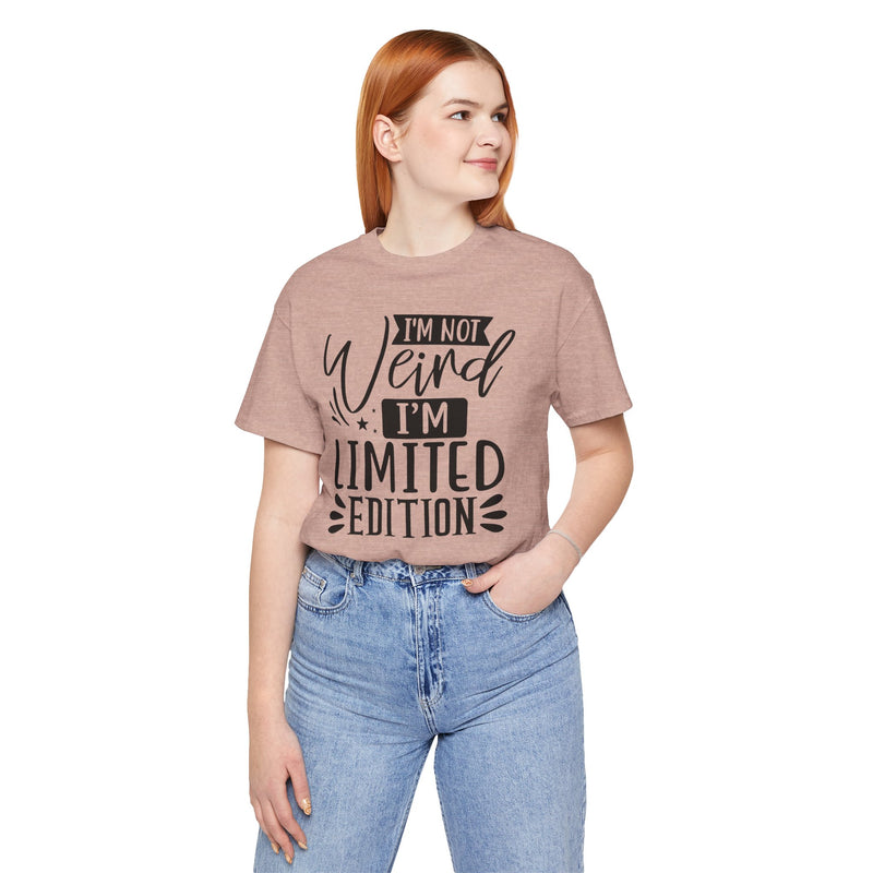 I'm Not Weird I'm Limited Edition Unisex Jersey Short Sleeve Tee