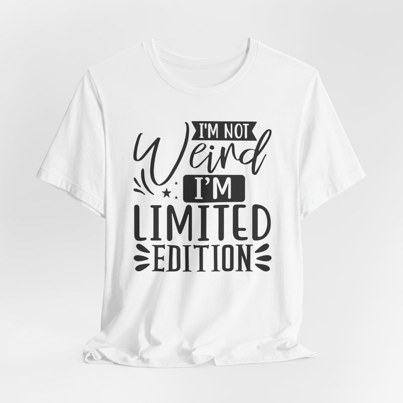I'm Not Weird I'm Limited Edition Unisex Jersey Short Sleeve Tee