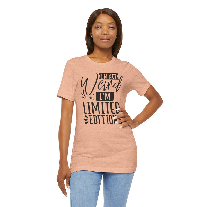 I'm Not Weird I'm Limited Edition Unisex Jersey Short Sleeve Tee