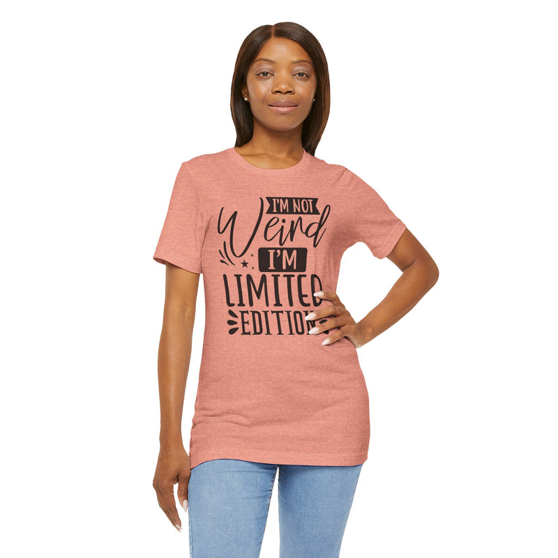 I'm Not Weird I'm Limited Edition Unisex Jersey Short Sleeve Tee