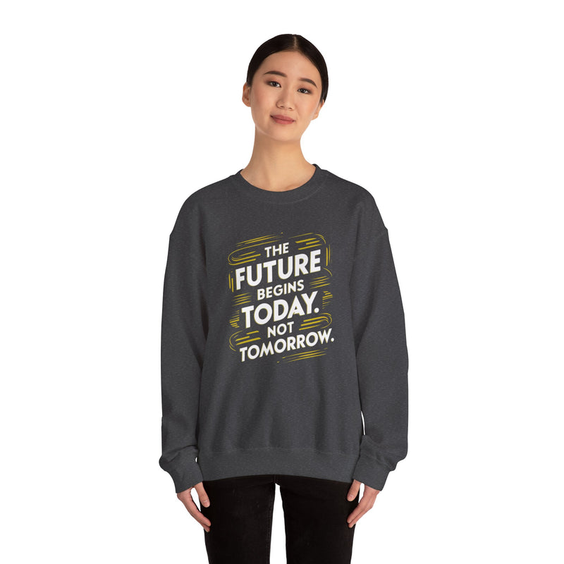 The Future Begins Today Not Tomorrow Unisex Heavy Blend™ Crewneck Sweatshirt