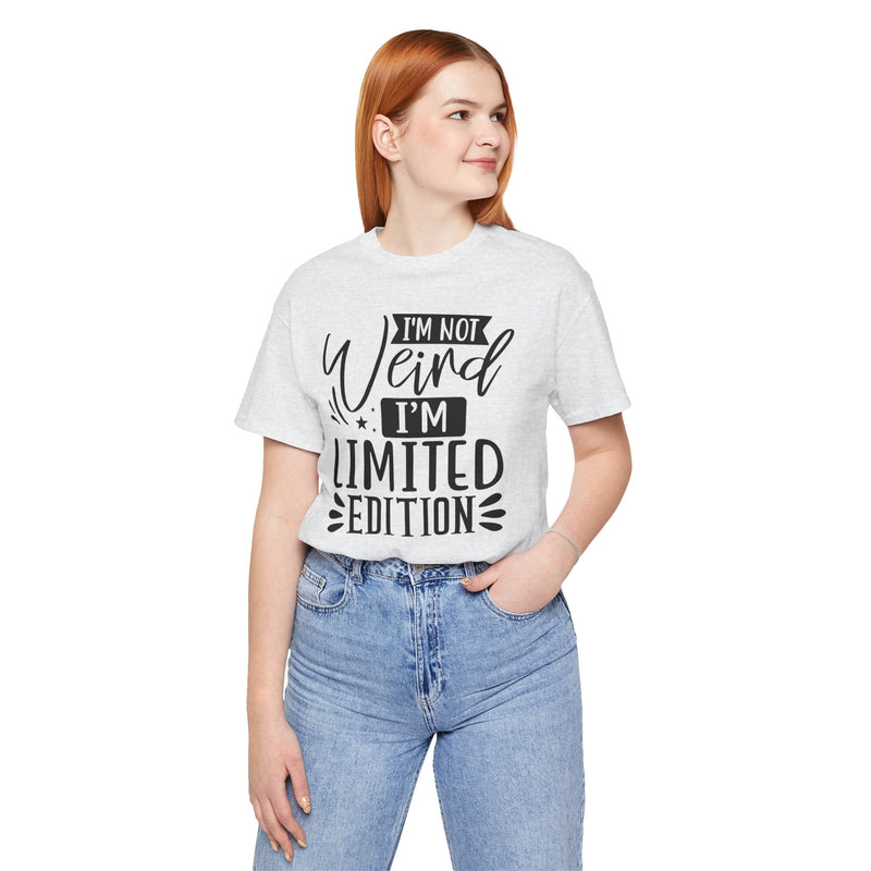 I'm Not Weird I'm Limited Edition Unisex Jersey Short Sleeve Tee