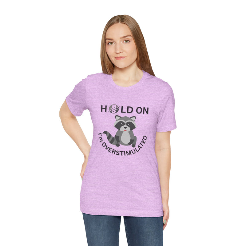 Hold on I'm Overstimulated Unisex Jersey Short Sleeve Tee