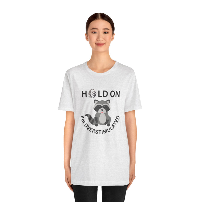 Hold on I'm Overstimulated Unisex Jersey Short Sleeve Tee